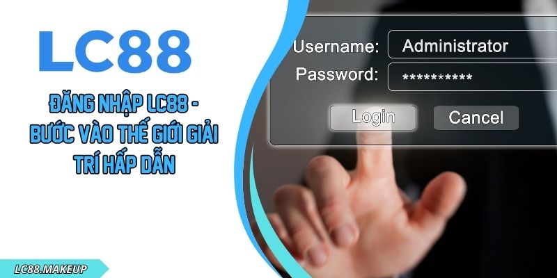 Đăng Nhập LC88 - Bước Vào Thế Giới Giải Trí Hấp Dẫn
